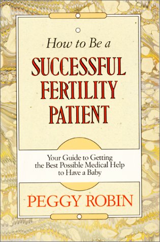 Fertility Patient Ho: Your Guide to Getting the Best Possible Medical Help to Have a Baby Medicine