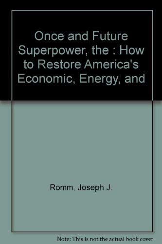 The Once and Future Superpower: How to Restore America's Economic, Energy, and Environmental Security Books