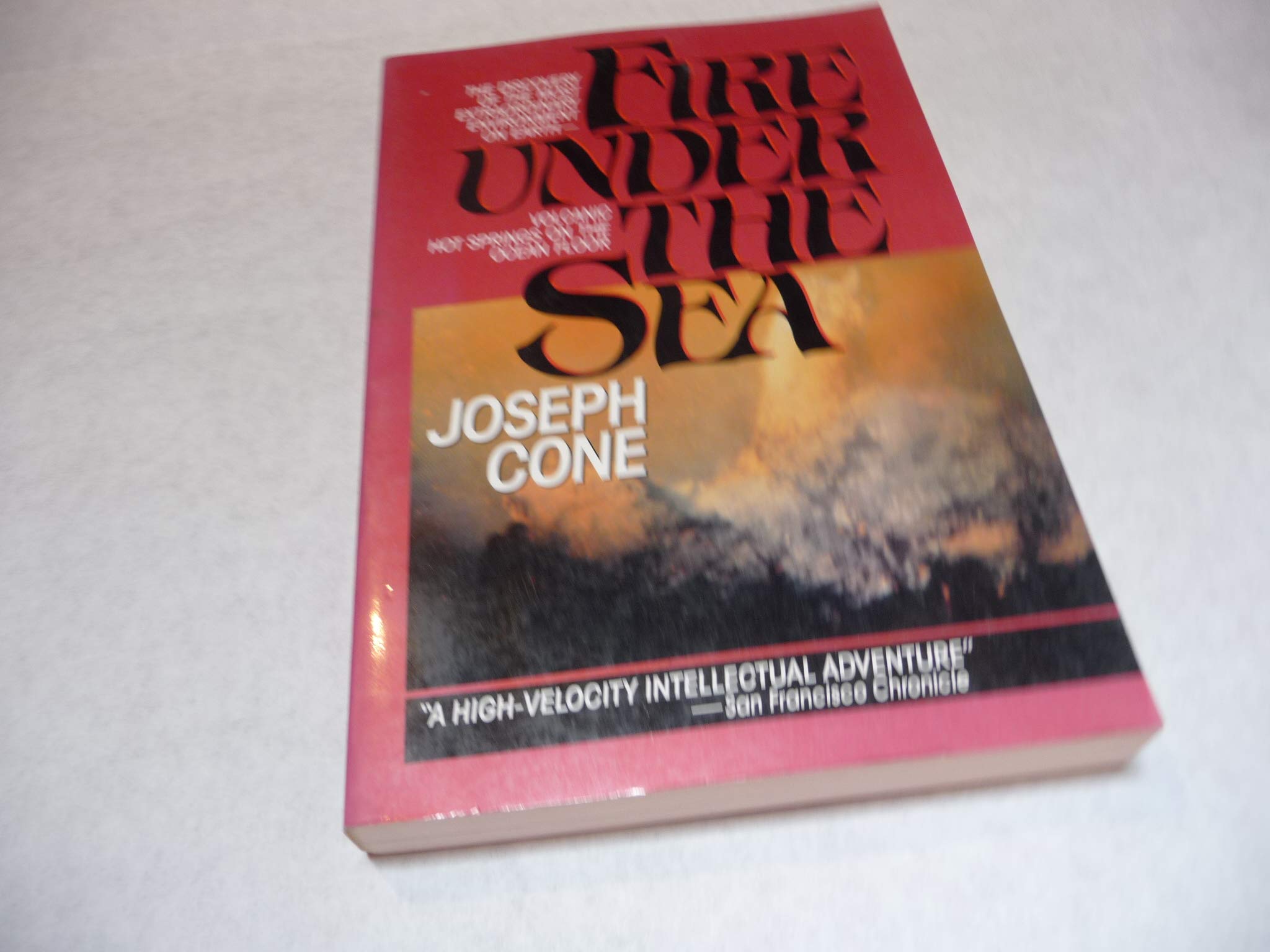 Fire Under the Sea: The Discovery of the Most Extraordinary Environment on Earth-Volcanic Hot Springs on the Ocean Floor Business & Technology