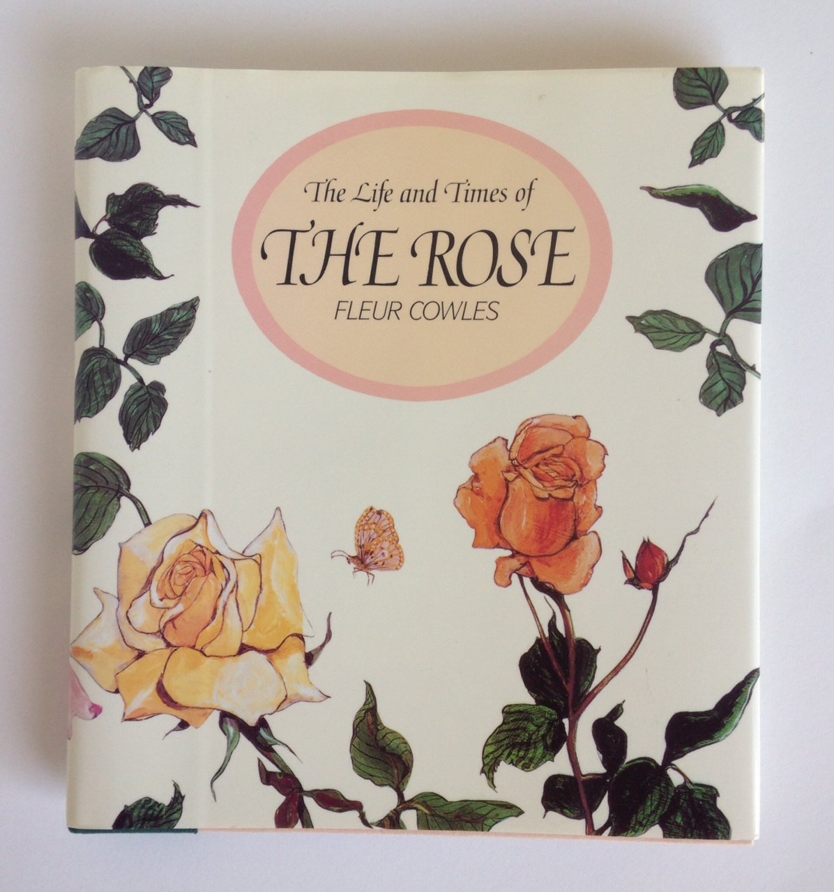 The Life and Times of the Rose: An Essay on Its History With Many of the Author's Own Paintings Garden & Plants