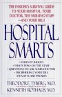Hospital Smarts: The Insider's Survival Guide to Your Hospital, Your Doctor, the Nursing Staff and Your Bill! Politics & History