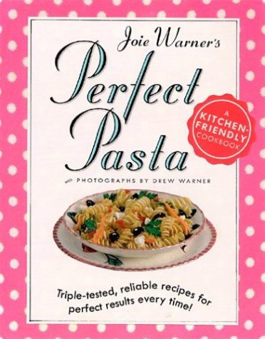 Joie Warner's Perfect Pasta: Triple-Tested, Reliable Recipes for Perfect Results Every Time Leisure, Home & Garden