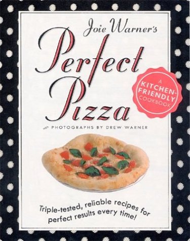 Joie Warner's Perfect Pizza: Triple-Tested, Reliable Recipes for Perfect Results Every Time Leisure, Home & Garden