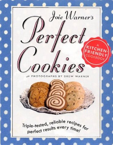 Joie Warner's Perfect Cookies: Triple-Tested, Reliable Recipes for Perfect Results Every Time Leisure, Home & Garden