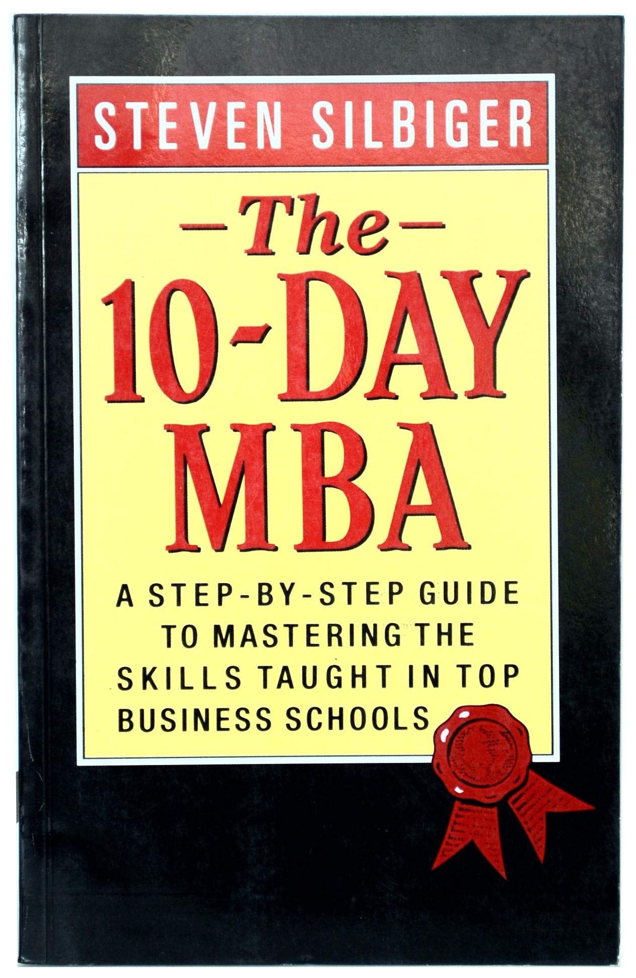 Ten-day MBA, The, Rev.: A Step-By-step Guide To Mastering The Skills Taught In America's Top Business Schools Business, Finance & Career