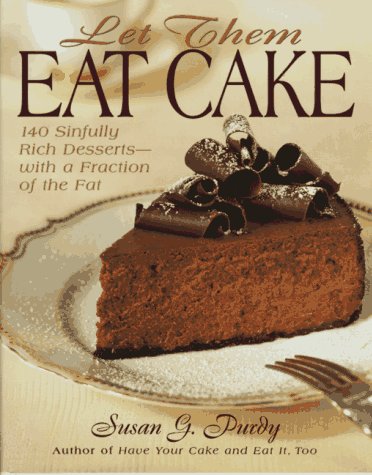 Let Them Eat Cake: 140 Sinfully Rich Desserts-With a Fraction of the Fat book