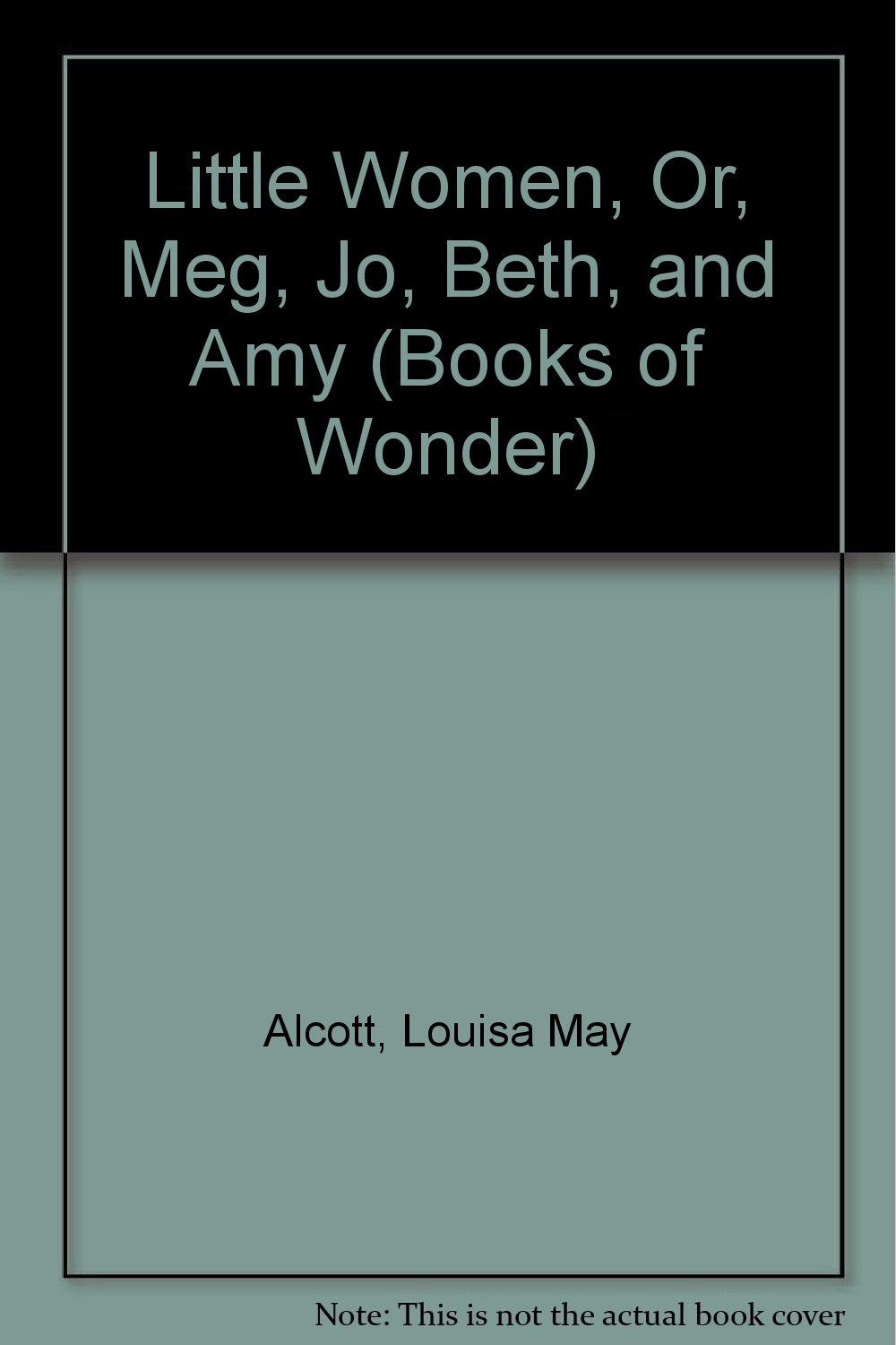 Little Women, Or, Meg, Jo, Beth, and Amy (Books of Wonder) Novels & Short Stories