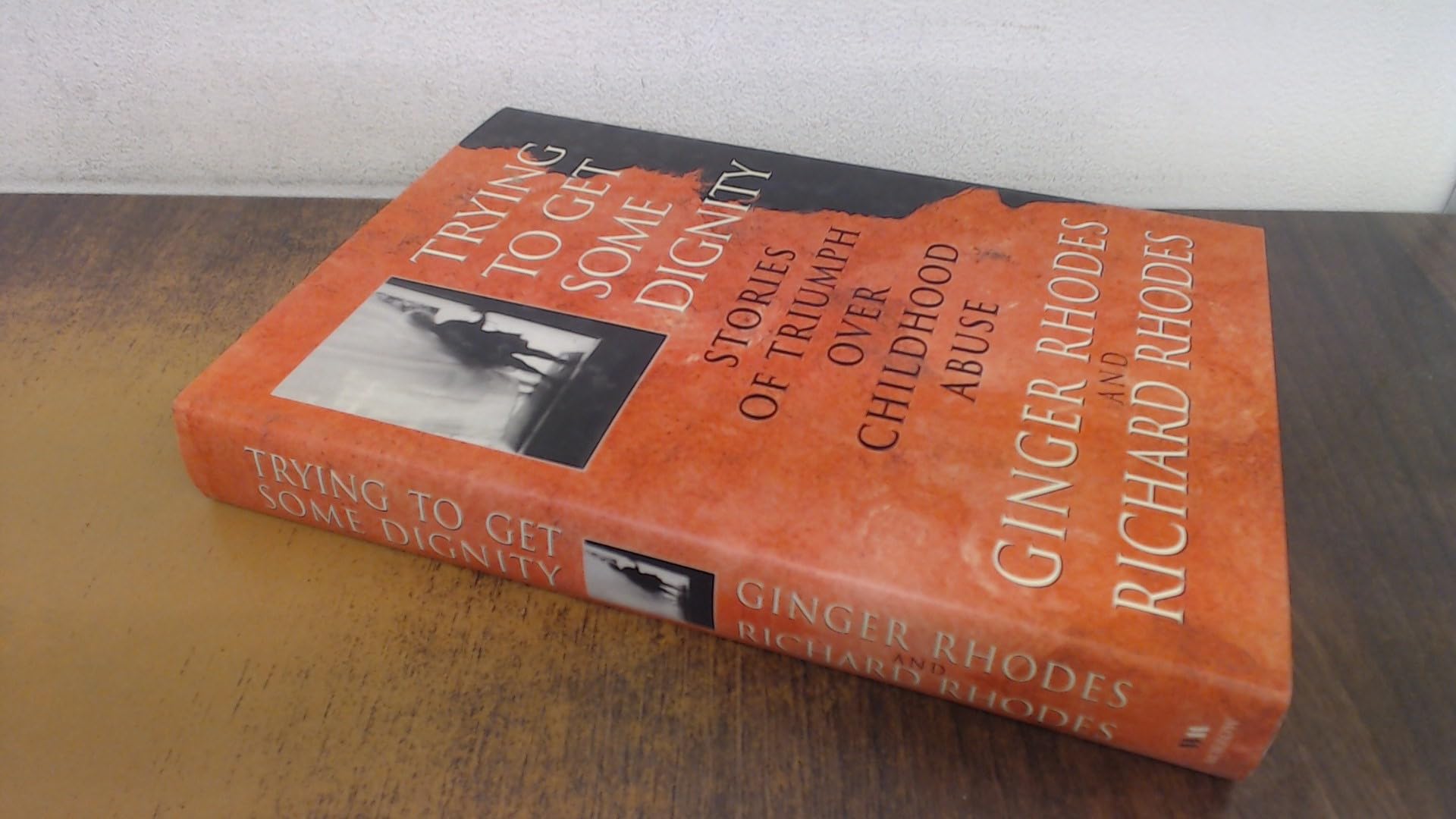 Trying to Get Some Dignity: Stories of Triumph over Childhood Abuse Politics & History
