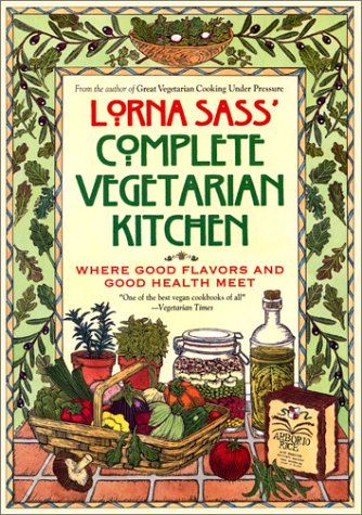 Lorna Sass' Complete Vegetarian Kitchen: Where Great Flavors and Good Health Meet book