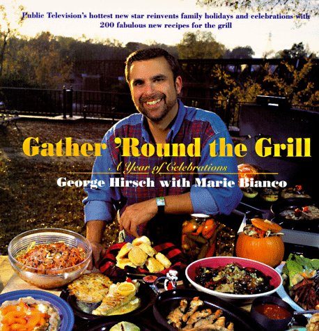 Gather 'round The Grill: A Year of Celebration Leisure, Home & Garden