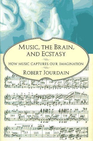 Music, the Brain, and Ecstasy: How Music Captures Our Imagination Arts & Music
