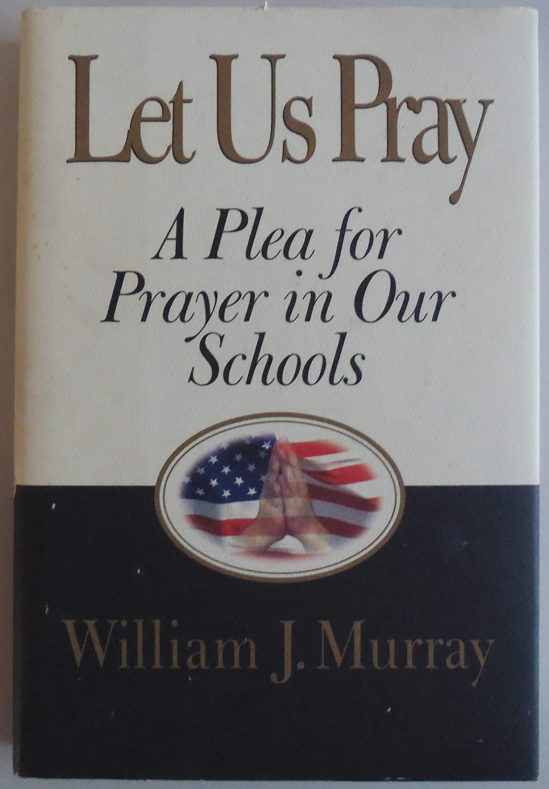 Let Us Pray: A Plea for Prayer in Our Schools Law