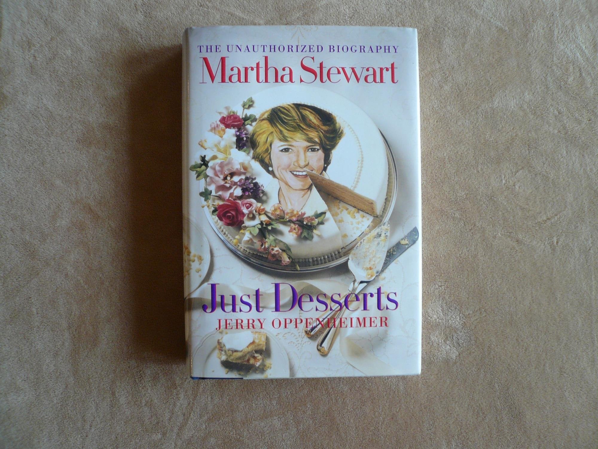 Martha Stewart - Just Desserts: The Unauthorized Biography: Just Desserts - The Unauthorised Biography Art & Literature