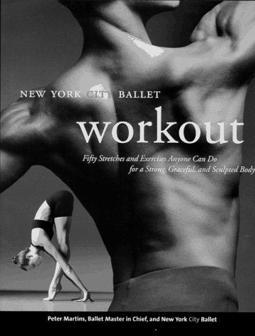 New York City Ballet Workout: Fifty Stretches And Exercises Anyone Can Do For A Strong, Graceful, And Sculpted Body book