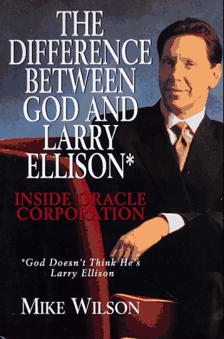 Difference Between God And Larry Ellison*, The *god Doesn't Think He's Larry E: *god Doesn't Think He's Larry Ellison / Inside Oracle Corporation Law