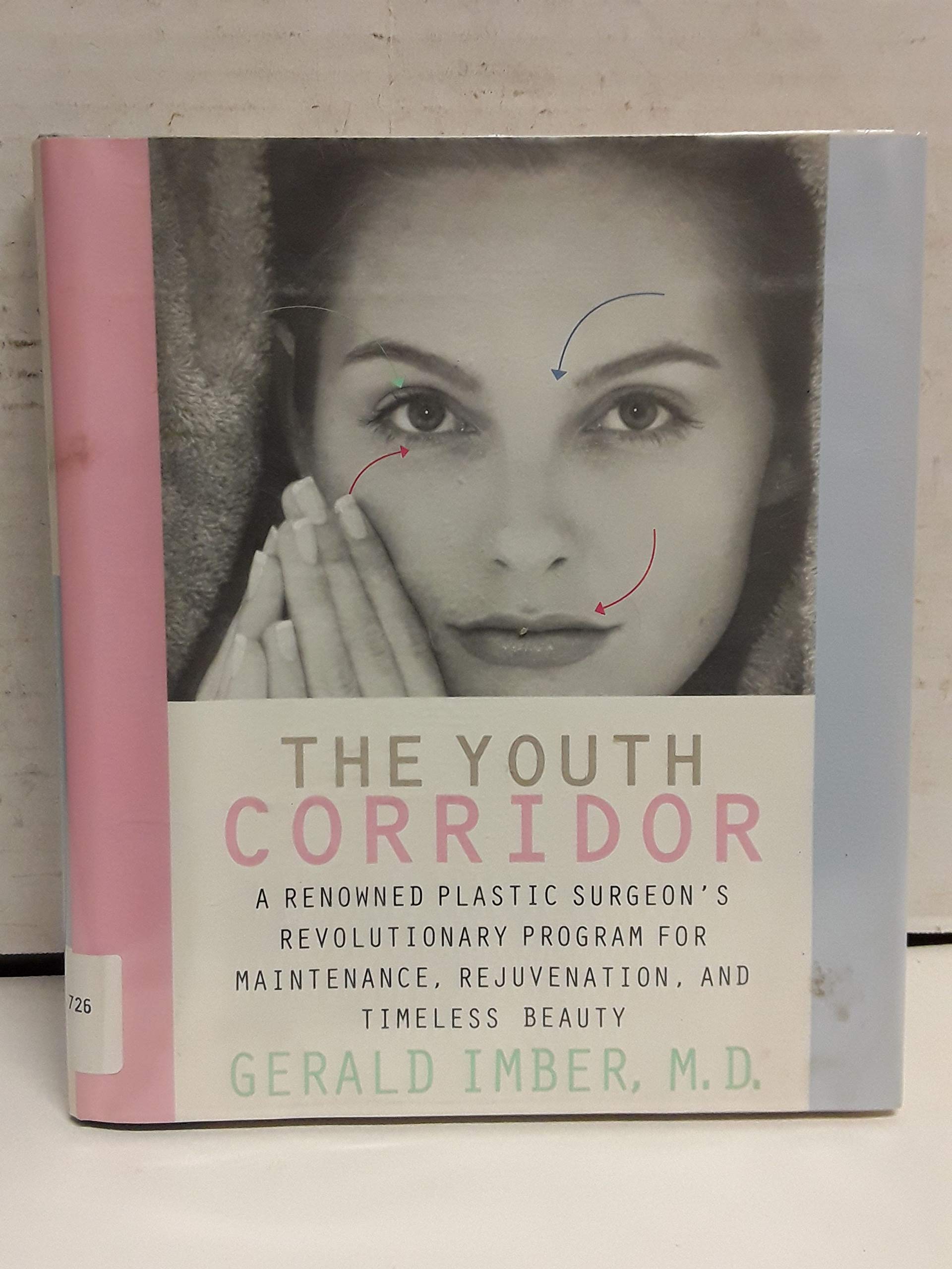 Youth Corridor,the: A Renowned Plastic Surgeon's Revolutionary Program For Maintenance, Rejuvenation, And Timeless Beaut: Discovering the Youth Corridor Medicine