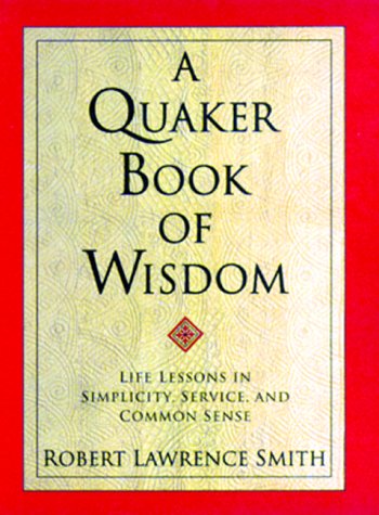 A Quaker Book of Wisdom: Life Lessons In Simplicity, Service, And Common Sense (Living Planet Book) Philosophy