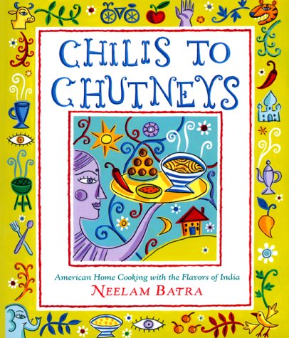 Chilis to Chutneys: American Home Cooking With The Flavors Of India Leisure, Home & Garden