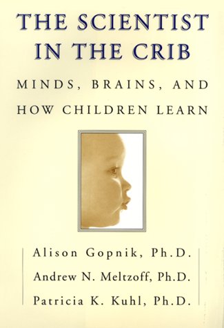 The Scientist in the Crib: Minds, Brains, And How Children Learn Medicine