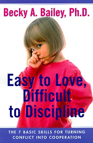 Easy To Love, Difficult To Discipline: The 7 Basic Skills For Turning Conflict Into Cooperation book