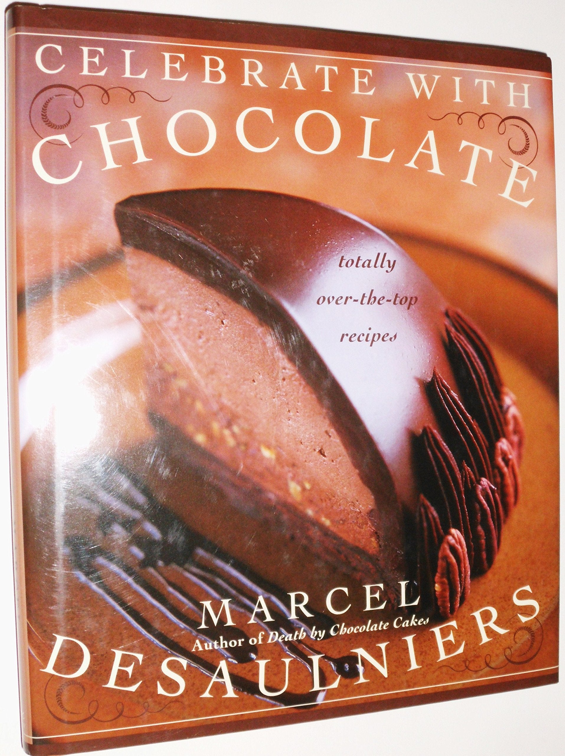 Celebrate with Chocolate: Totally Over-the-Top Recipes Cooking & Enjoying