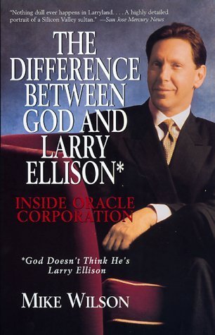 The Difference Between God and Larry Ellison: Inside Oracle Corporation : God Doesn't Think He's Larry Ellison Politics & Society