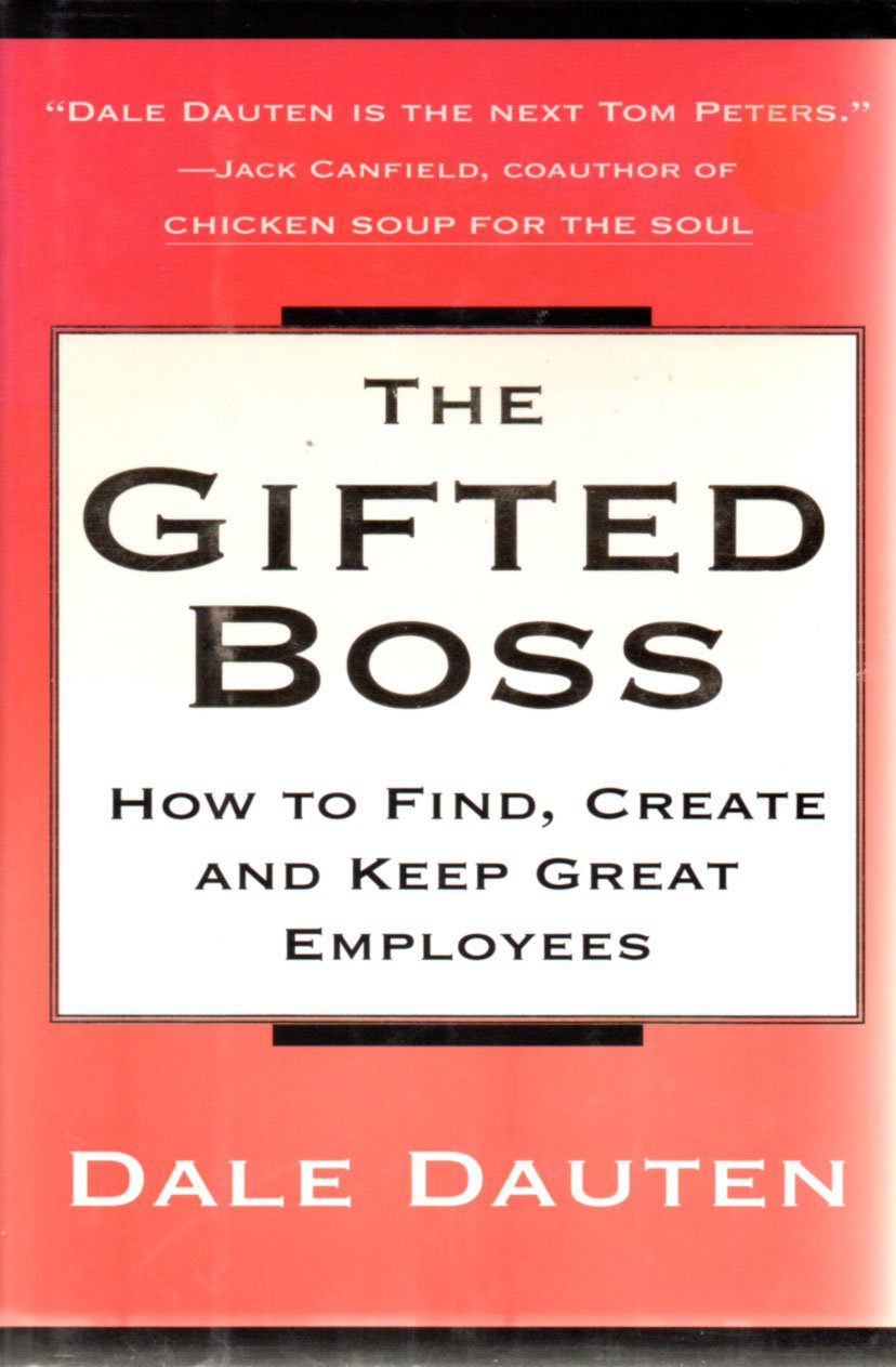 The Gifted Boss: How To Find, Create, And Keep Great Employees book