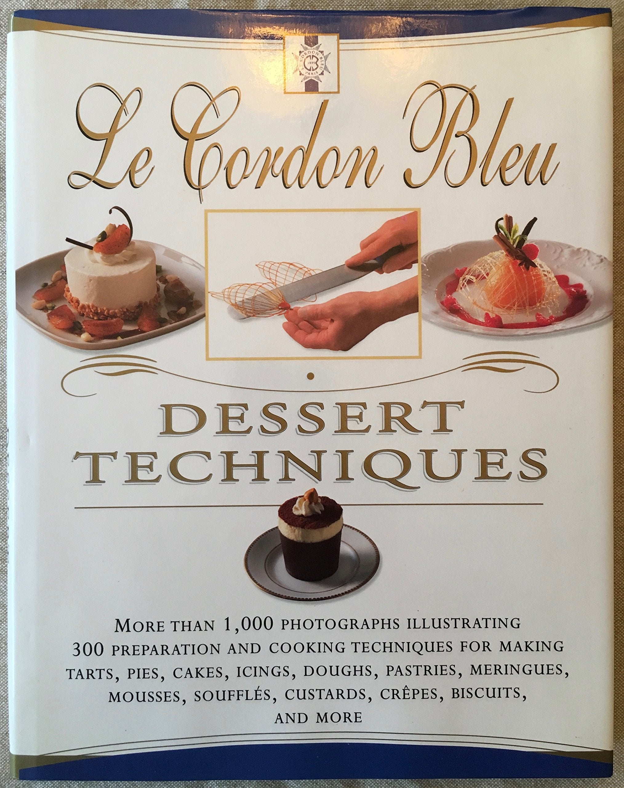 Le Cordon Bleu Dessert Techniques: More Than 1,000 Photographs Illustrating 300 Preparation And Cooking Techniques For Making Tarts, Pi Cooking & Enjoying