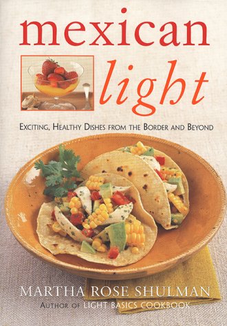 Mexican Light: Exciting, Healthy Dishes From The Border And Beyond Leisure, Home & Garden