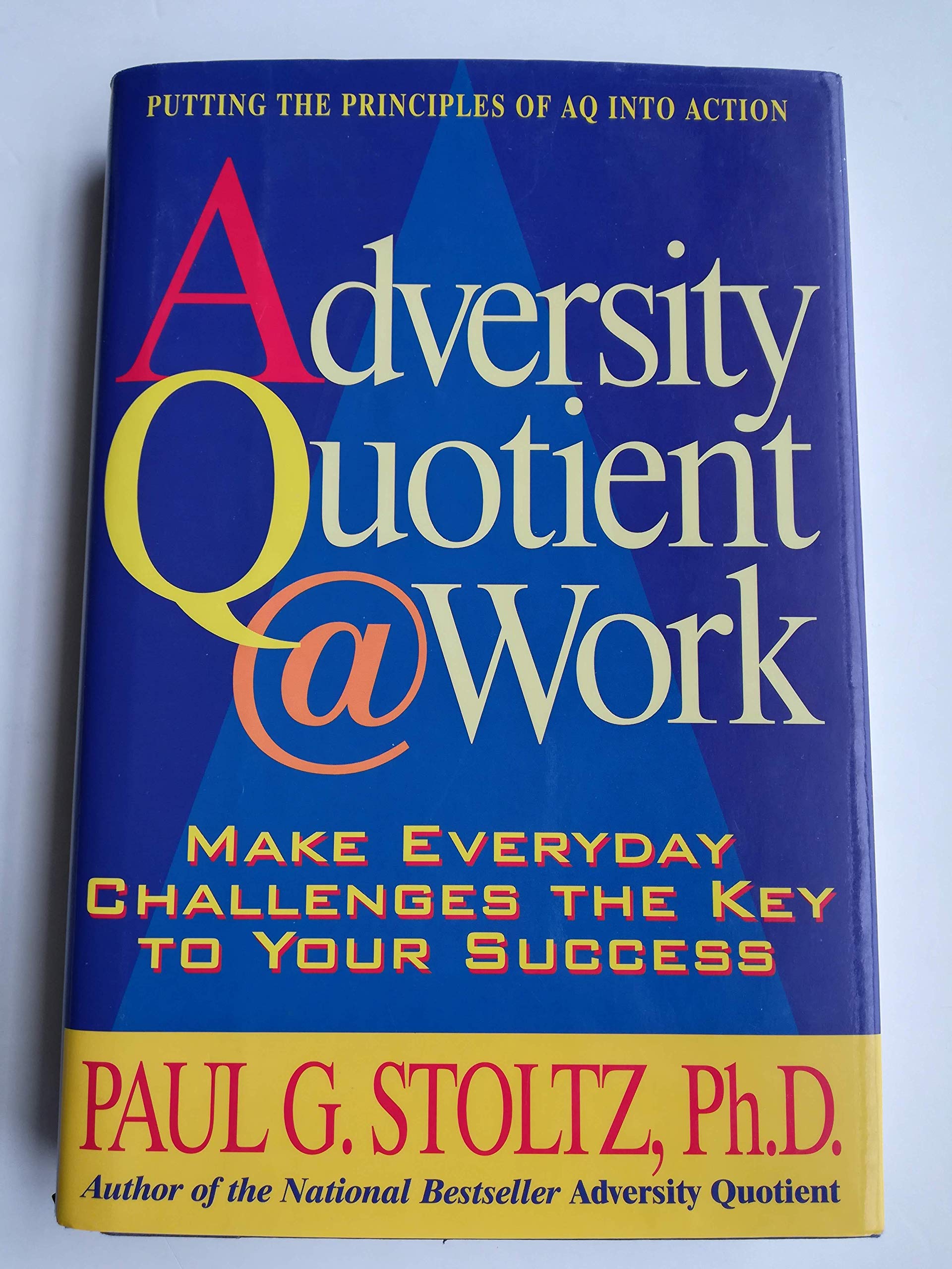 Adversity Quotient @ Work: Make Everyday Challenges the Key to Your Success--Putting the Principles of AQ Into Action Business, Finance & Career