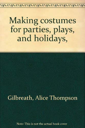 Title: Making costumes for parties plays and holidays by Gilbreat... Books