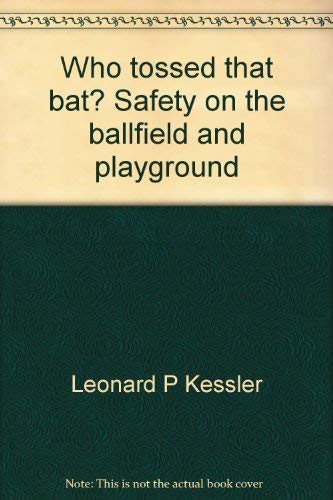 Who tossed that bat? Safety on the ballfield and playground Books