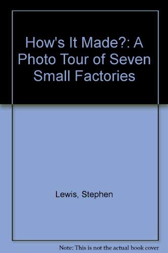 How's It Made?: A Photo Tour of Seven Small Factories Business & Technology