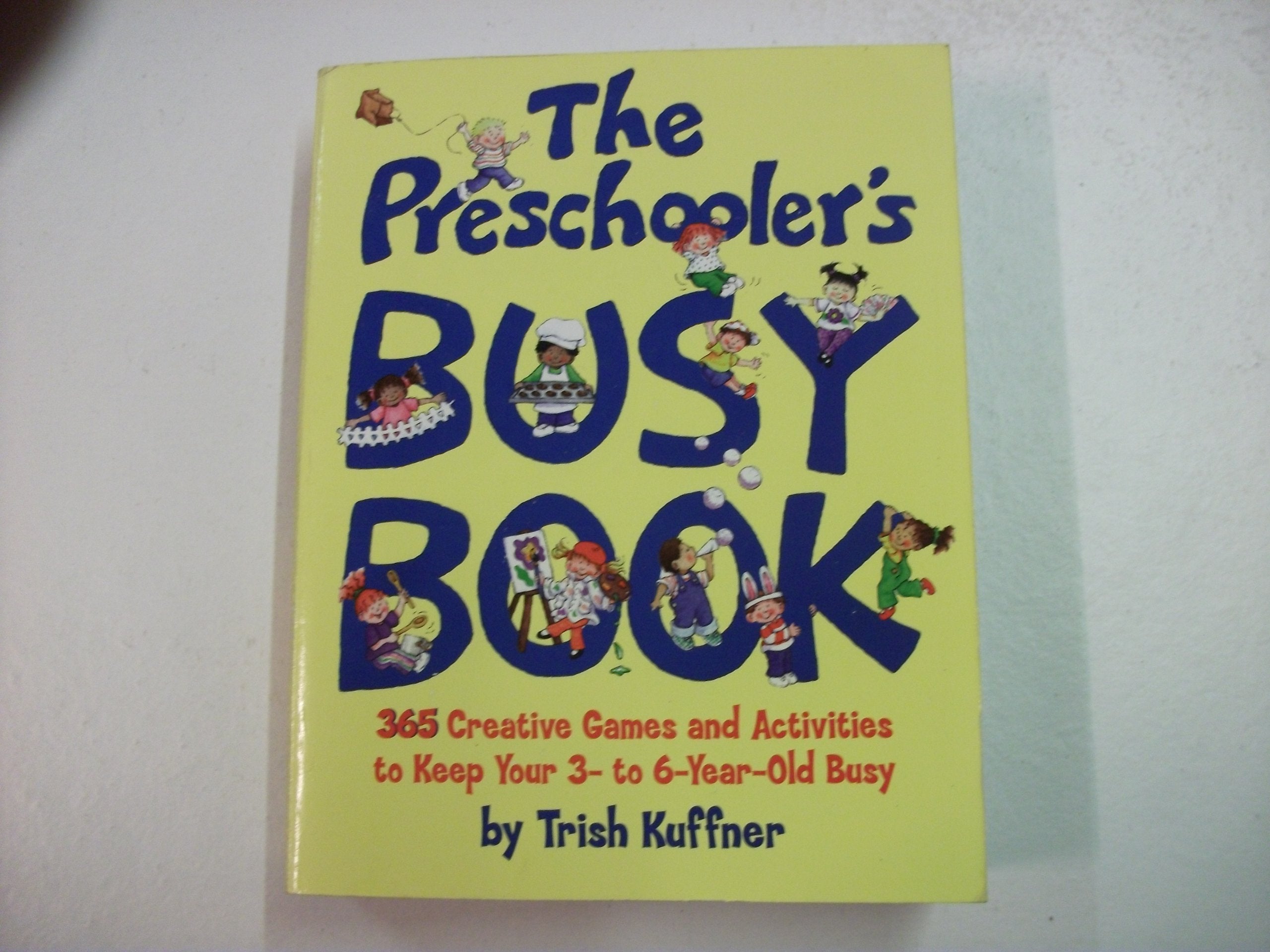 The Preschooler's Busy Book: 365 Creative Games and Activities to Occupy Your 3 to 6 Year-old Parents & Children