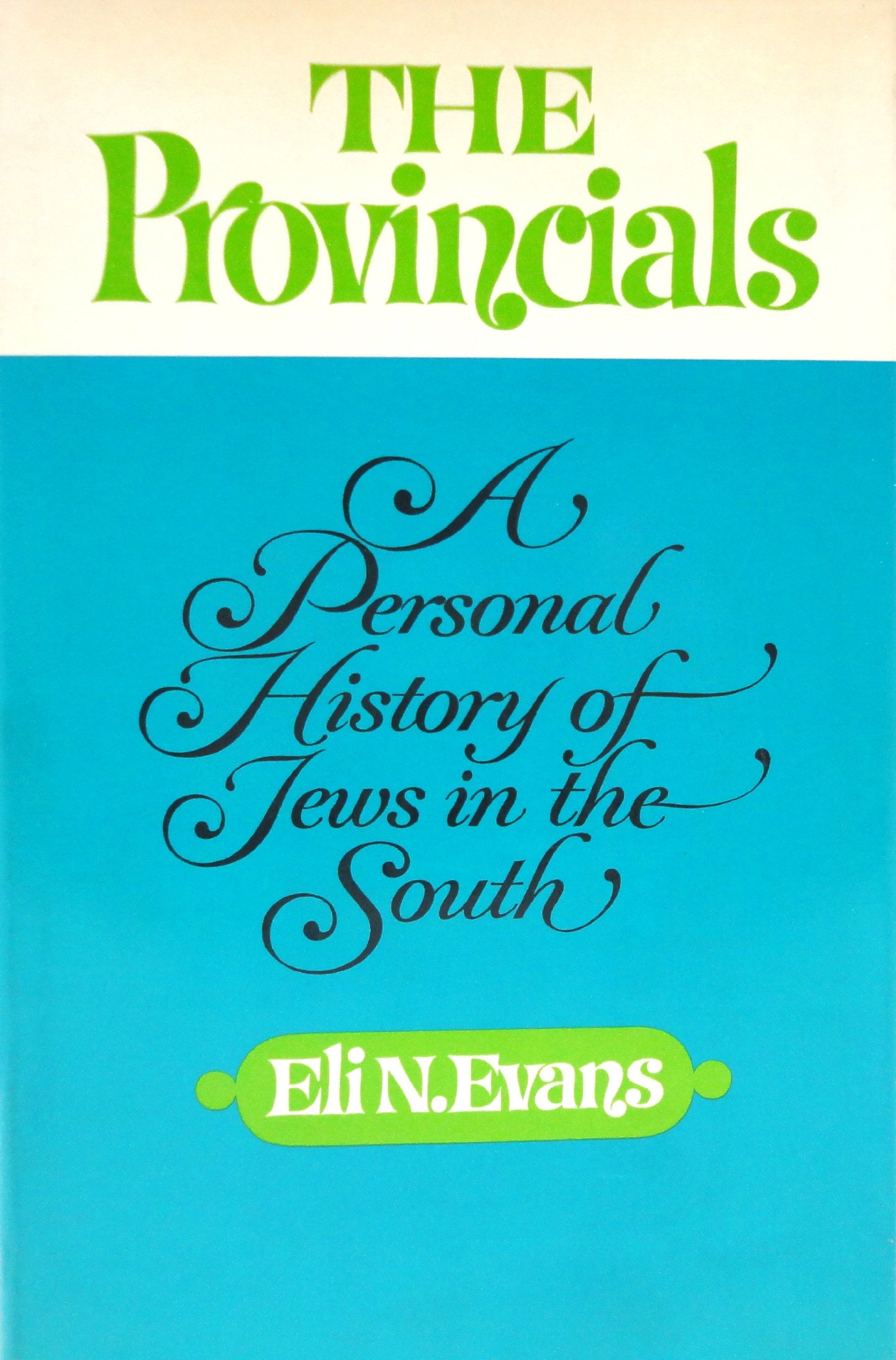 THE PROVINCIALS: A PERSONAL HISTORY OF JEWS IN THE SOUTH. Books