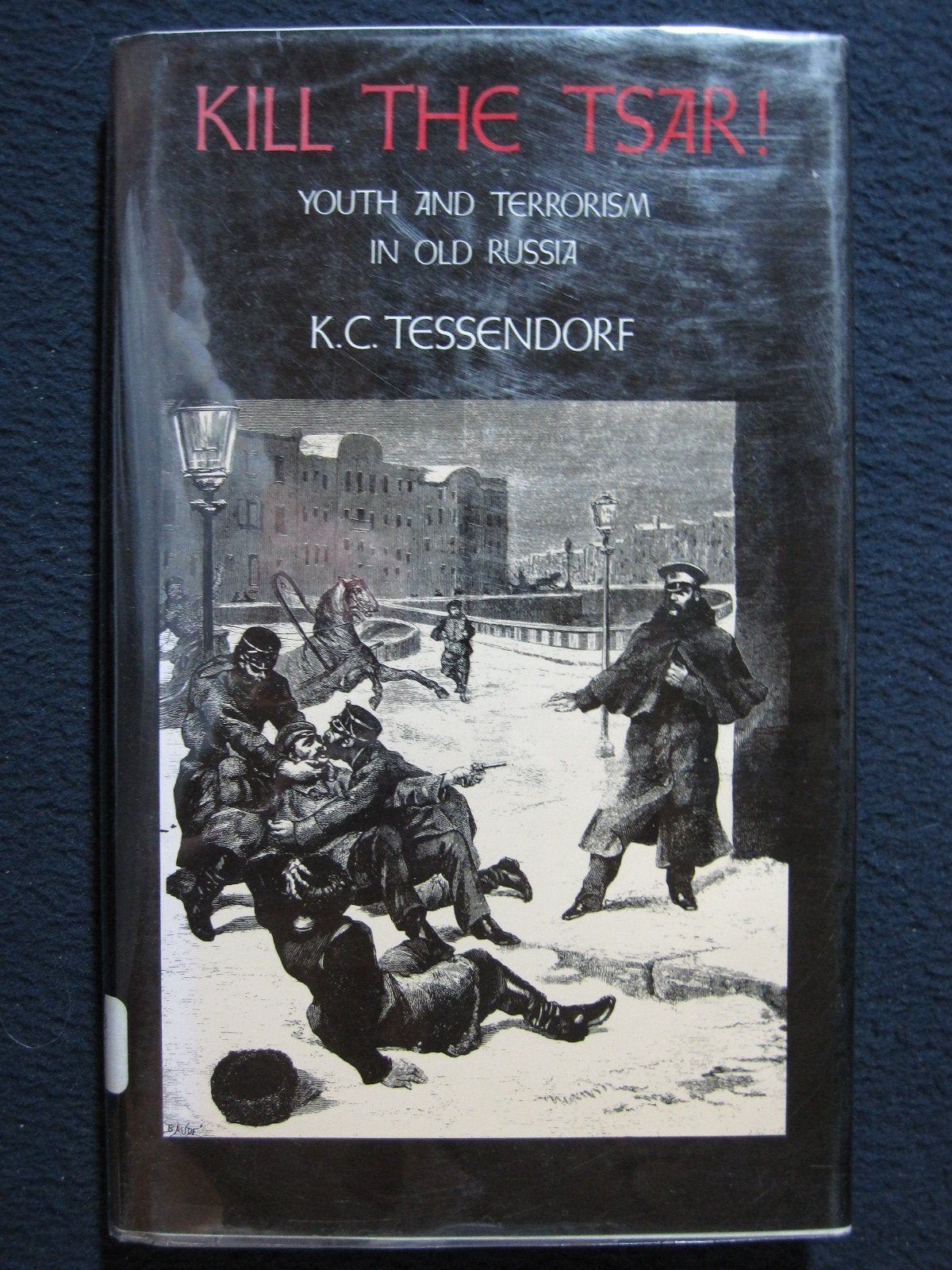 Kill the Tsar: Youth and Terrorism in Old Russia Books