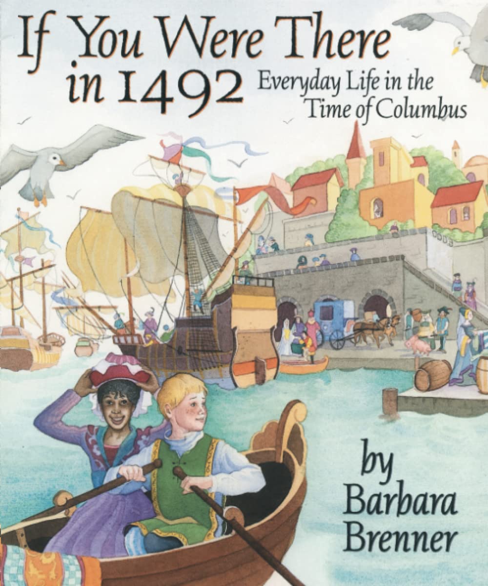 If You Were There in 1492: Everyday Life in the Time of Columbus Politics & History