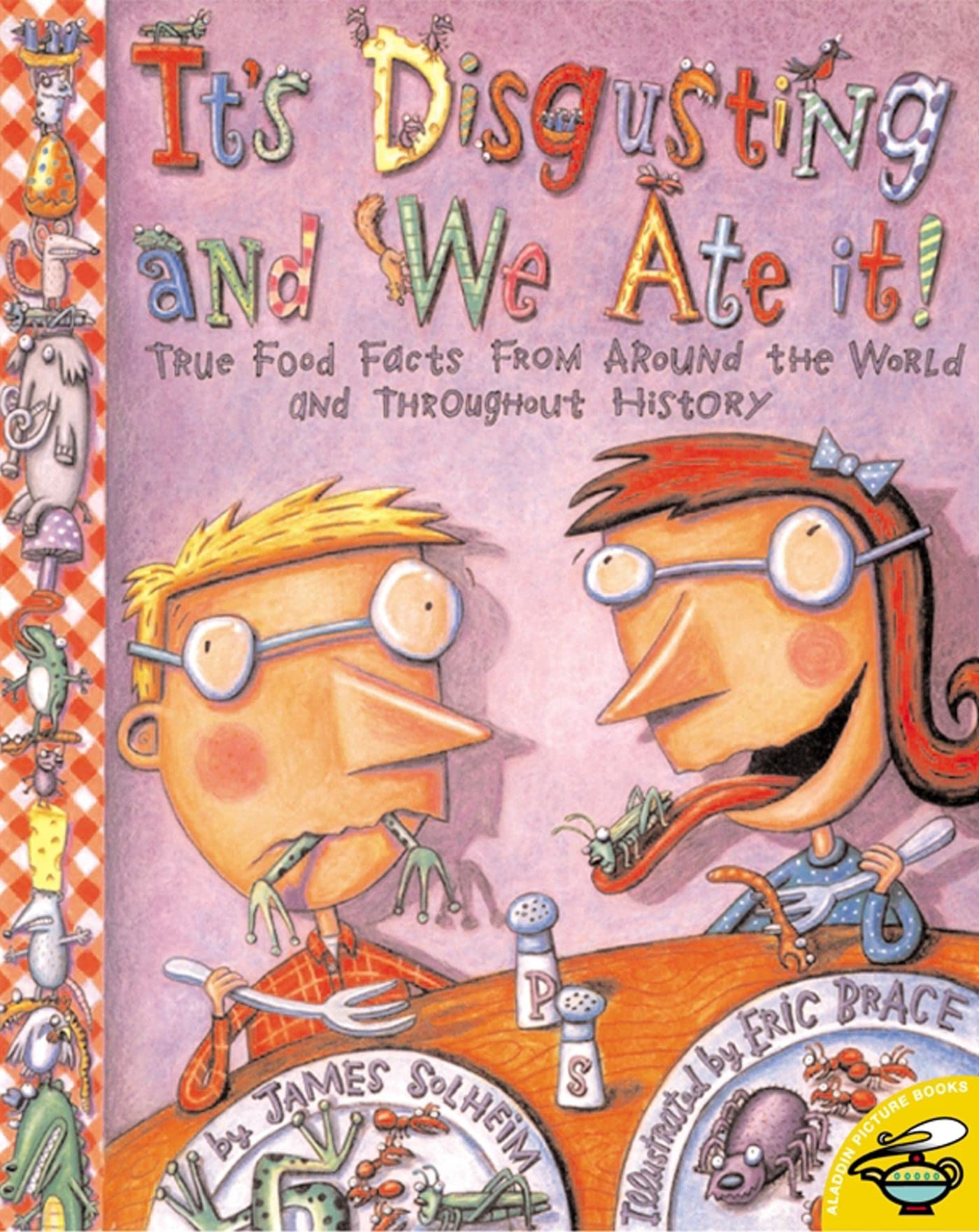 It's Disgusting and We Ate It!: True Food Facts from Around the World and Throughout History Cooking & Enjoying