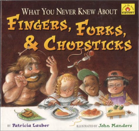 What You Never Knew About Fingers, Forks and Chopsticks (Around the House History) Non-fiction