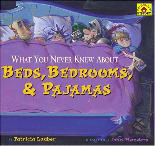 What You Never Knew About Beds, Bedrooms, & Pajamas (Around-the-House History) Non-fiction