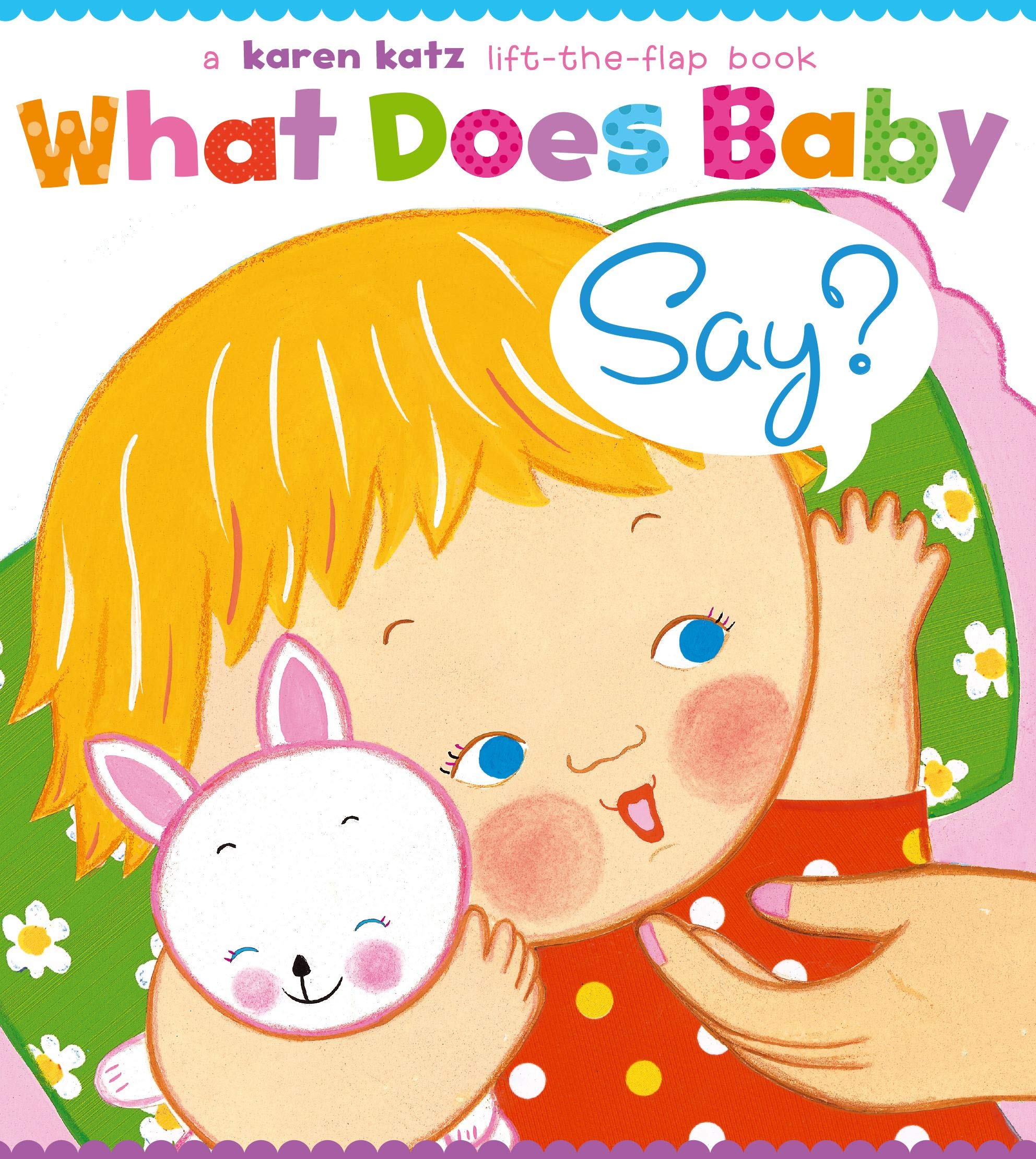 What Does Baby Say?: A Lift-the-Flap Book (Karen Katz Lift-the-Flap Books) Parents & Children