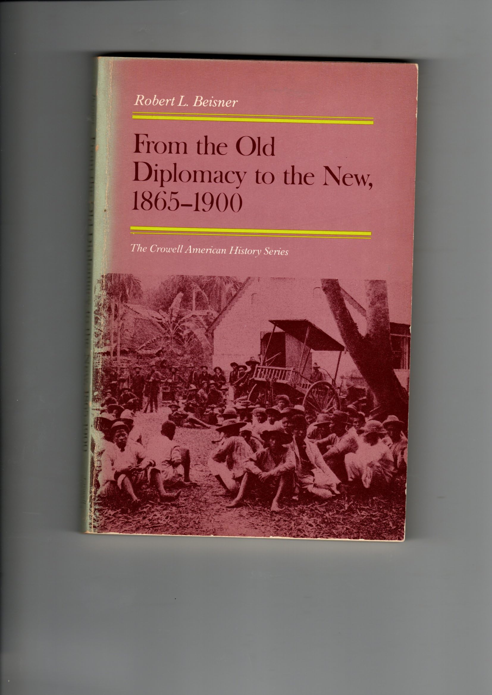 From the old diplomacy to the new, 1865-1900 (The Crowell American history series) Books