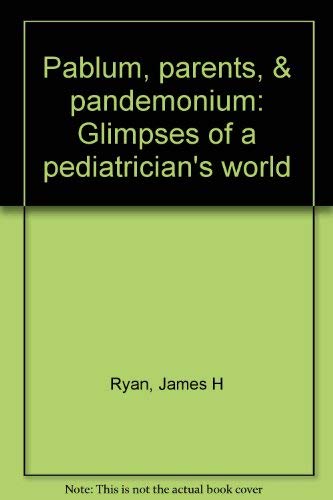 Pablum, parents, & pandemonium: Glimpses of a pediatrician's world Books