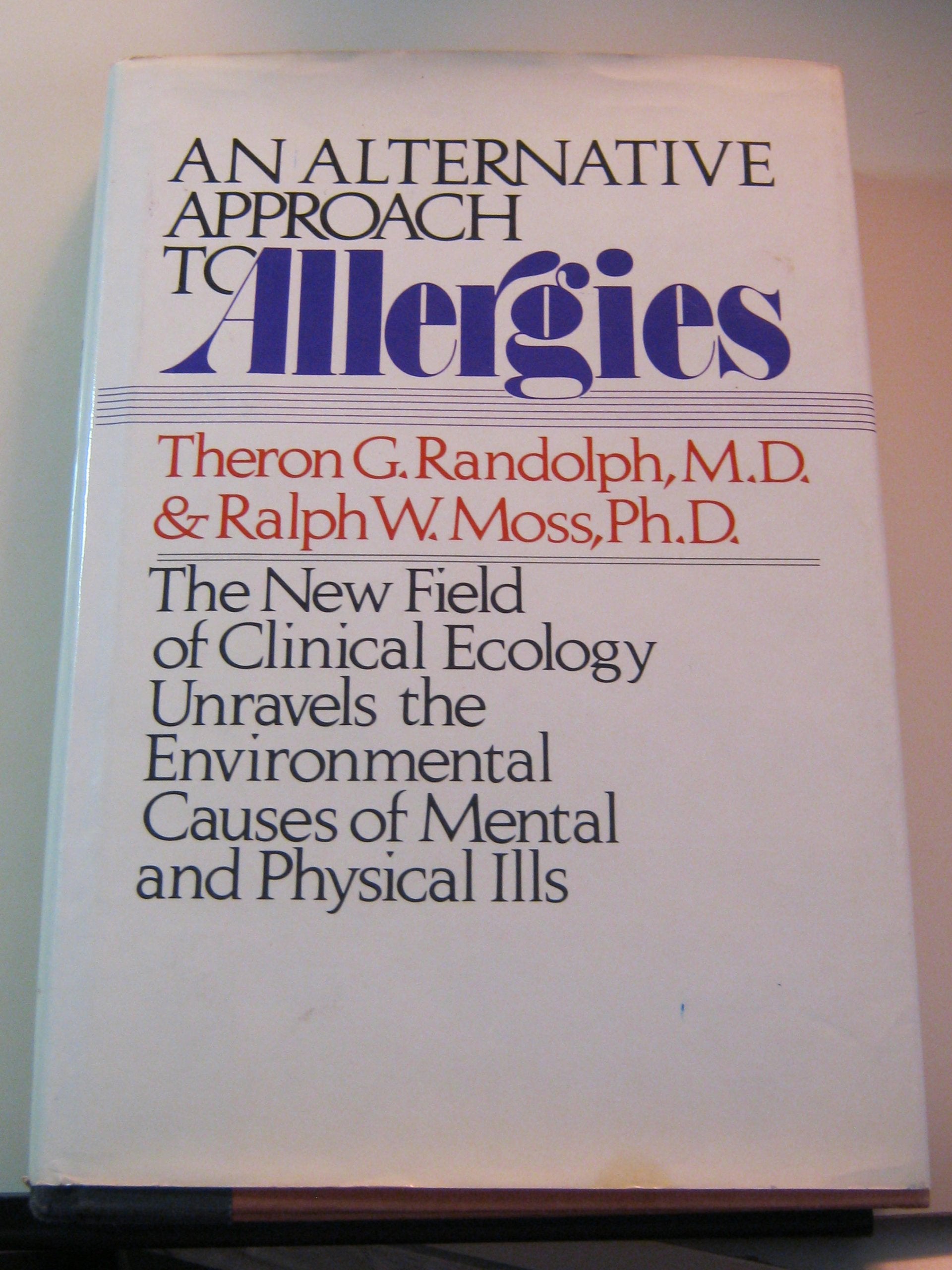 An alternative approach to allergies: The new field of clinical ecology unravels the environmental causes of mental and physical ills Books