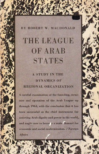 The League of Arab States: A Study in Dynamics of Regional Organization (Princeton Legacy Library, 1884) Politics & History