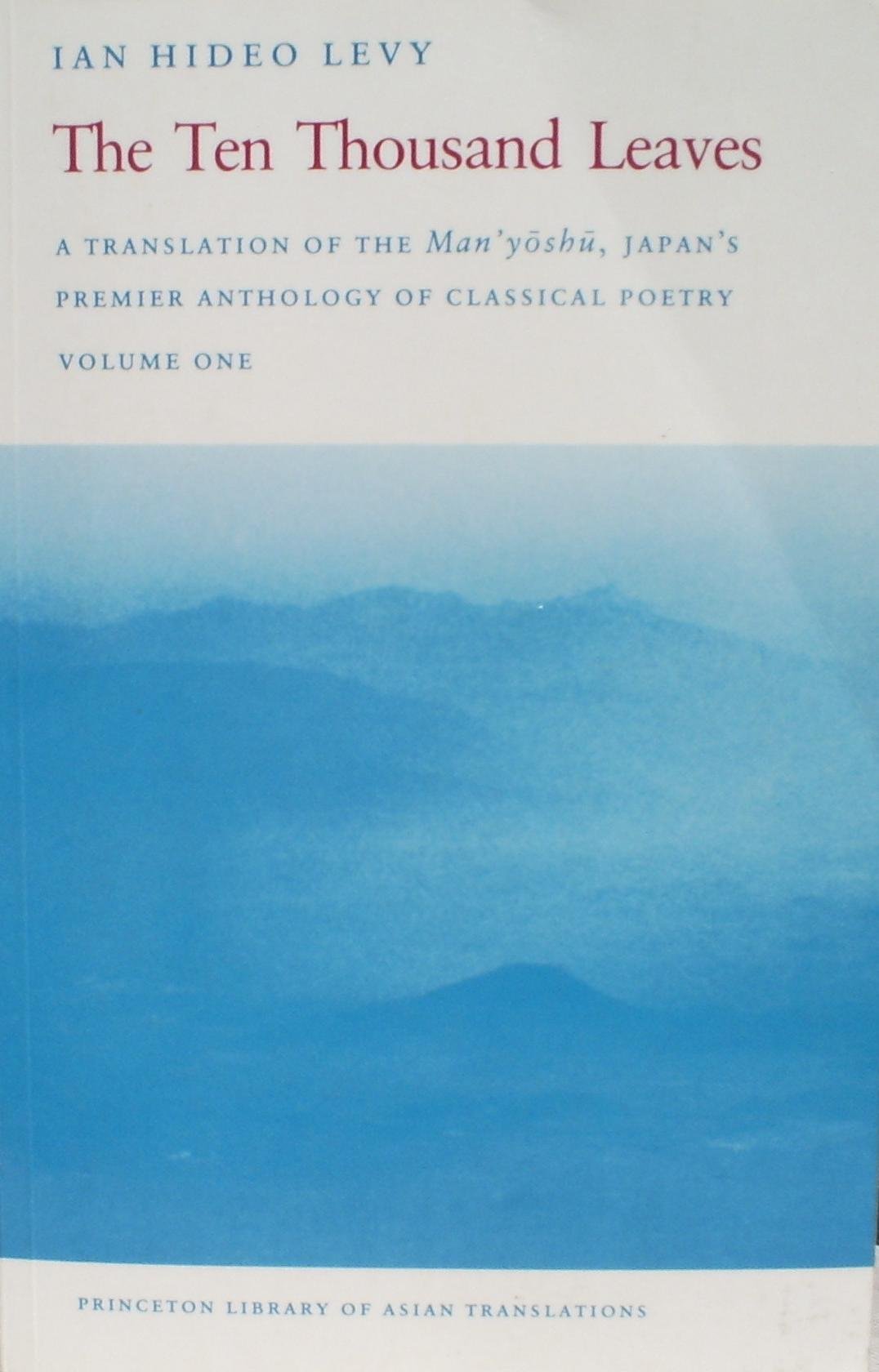 The Ten Thousand Leaves: A Translation of the Man Yoshu, Japan's Premier Anthology of Classical Poetry book