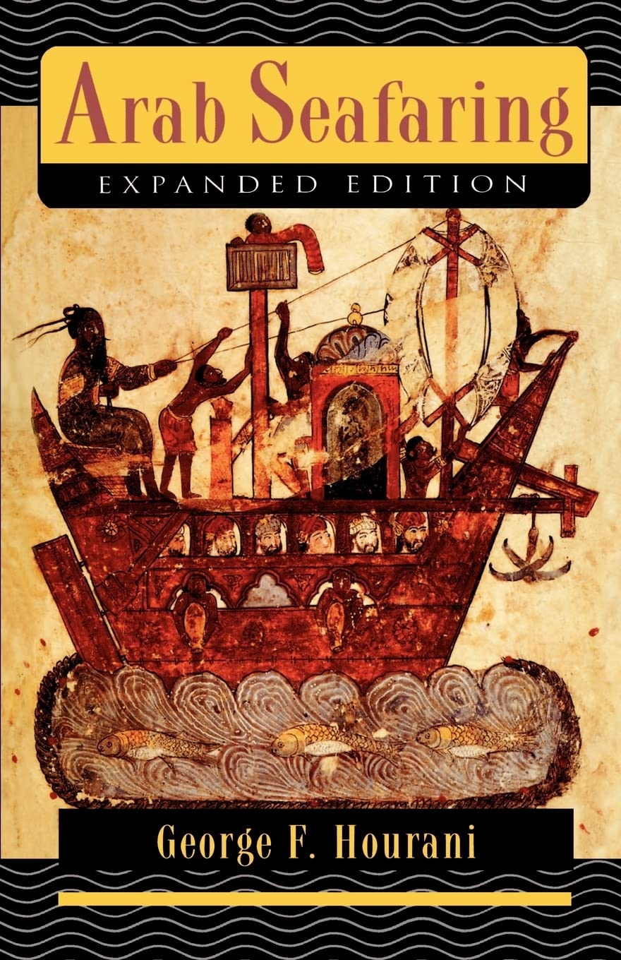 Arab Seafaring: In the Indian Ocean in Ancient and Early Medieval Times (Expanded Edition) (Princeton Paperbacks) Business, Finance & Career