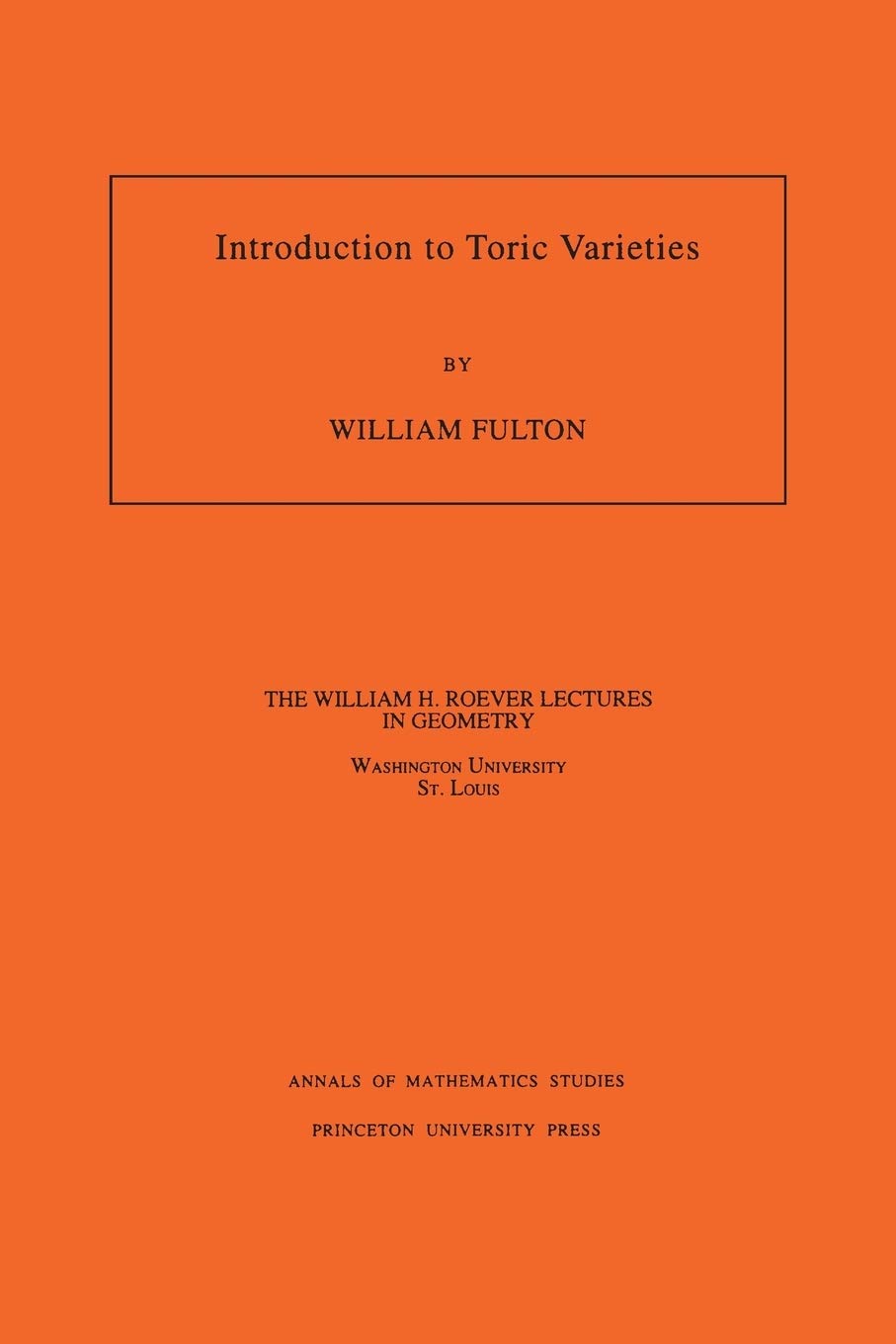 Introduction to Toric Varieties. (AM-131) (THE WILLIAM H ROEVER LECTURES IN GEOMETRY) Mathematics