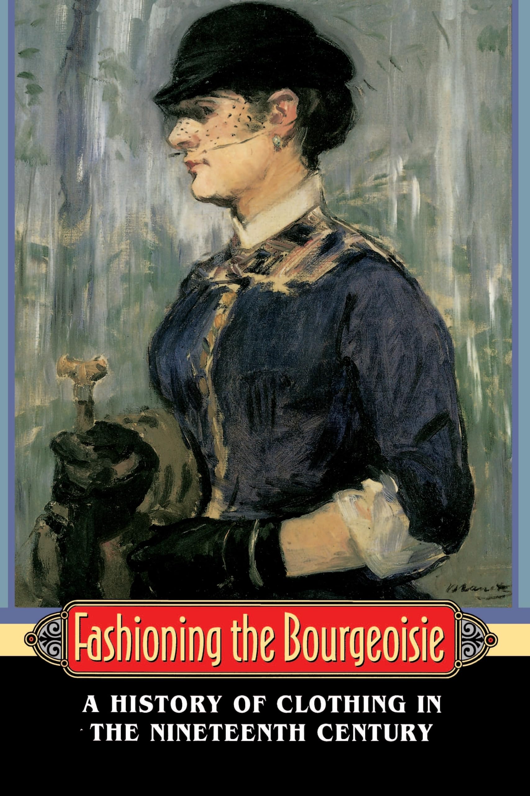 Fashioning the Bourgeoisie: A History of Clothing in the Nineteenth Century Books