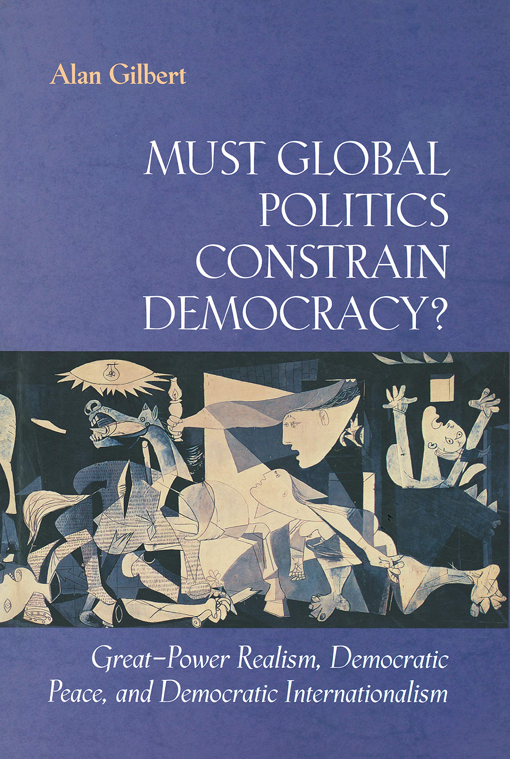 Must Global Politics Constrain Democracy?: Great-Power Realism, Democratic Peace, and Democratic Internationalism Social Sciences